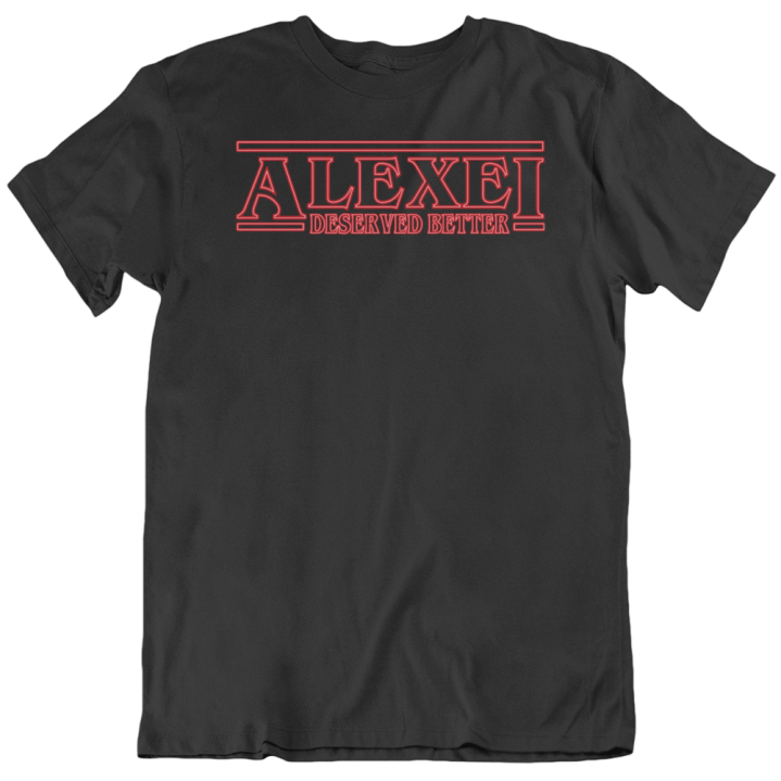 Alexei Deserved Better Stranger Things Fan Gift T Shirt