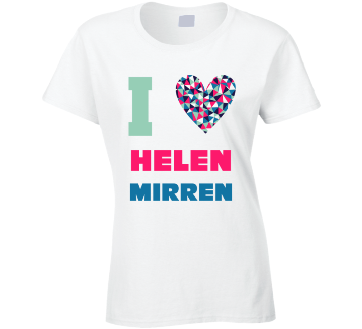 Helen Mirren I Heart Love Celebrity Fan T Shirt