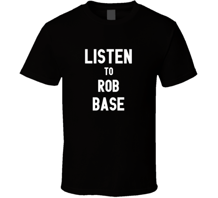 Listen To Rob Base Best Rapper Hip Hop T Shirt