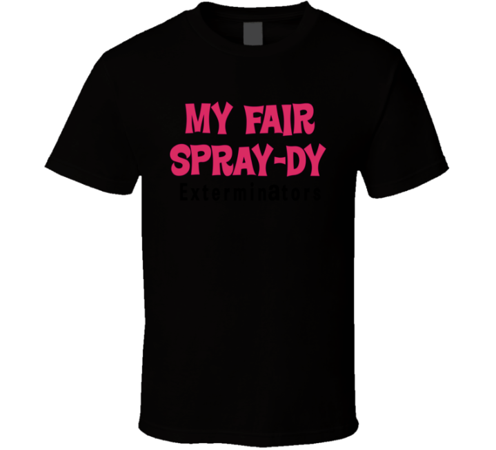 Bob's Burgers My Fair Spray-dy Funny Exterminator Van Pun T Shirt