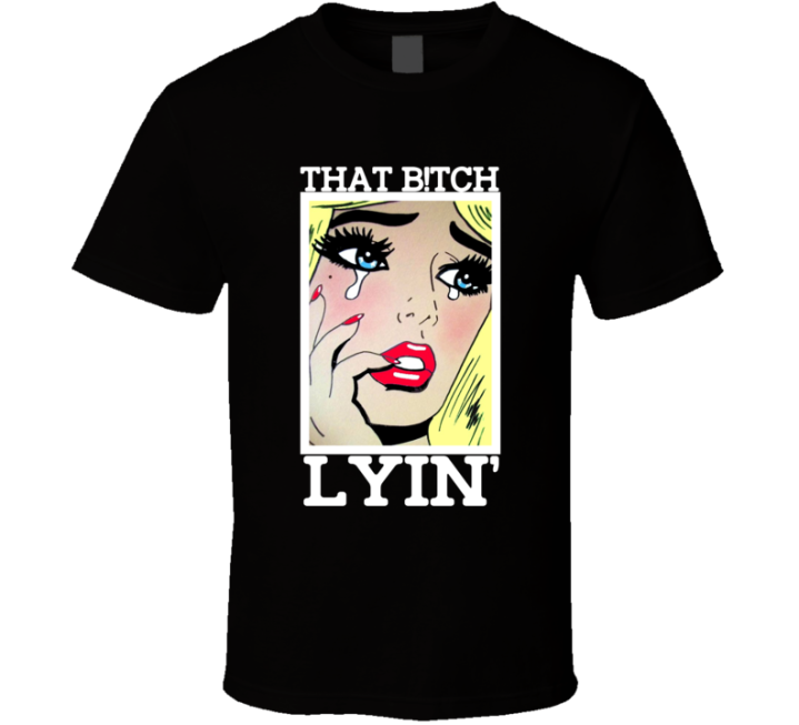 That Bitch Lying Funny Baylee Curran T Shirt