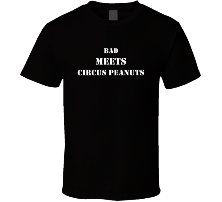 Bad Meets Circus Peanuts Food Lover Gift T Shirt