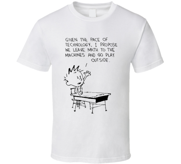 Calvin And Hobbes Leave Math To The Machines And Go Play Outside Funny