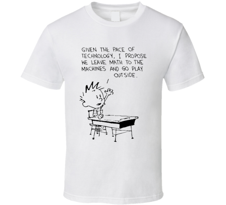 Calvin And Hobbes Leave Math To The Machines And Go Play Outside Funny