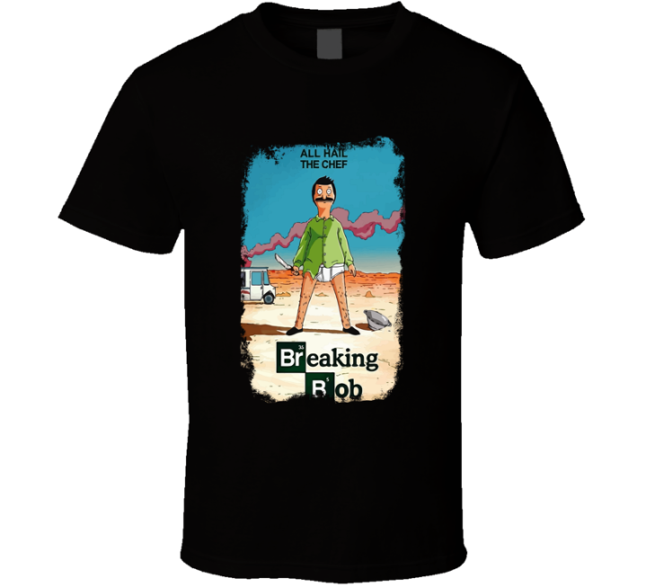 All Hail The Chef Breaking Bad Bob's Burgers T Shirt