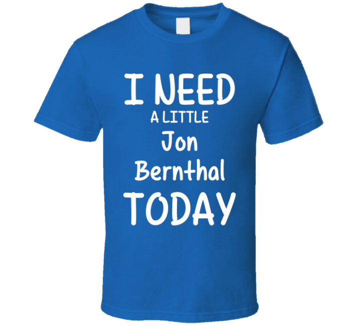 I Need A Little Jon Bernthal Today Favorite Actor Gift T Shirt