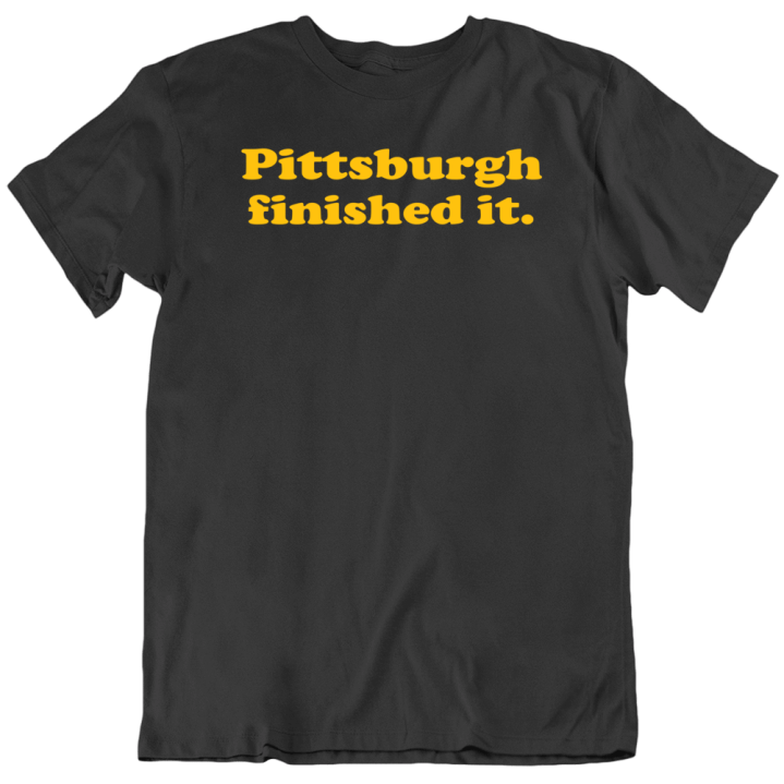 Pittsburgh Finished It Football T Shirt