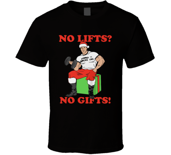 No Lifts No Gifts Funny Arnold Holiday Christmas Gift T Shirt