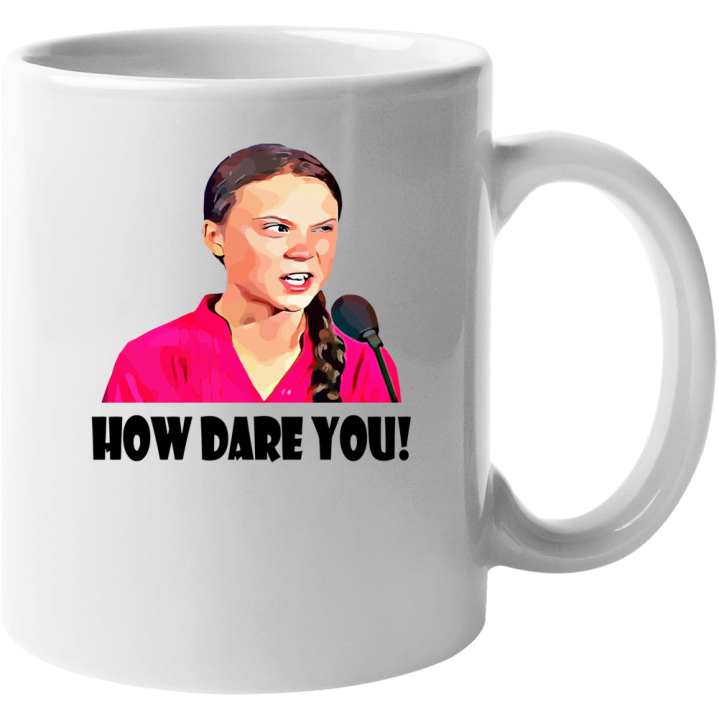 Greta Thunberg How Dare You Funny Christmas Coffee Lover Gift Mug