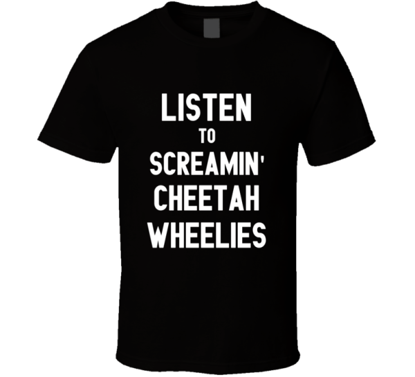 Listen To Screamin' Cheetah Wheelies Rock Music Band T Shirt