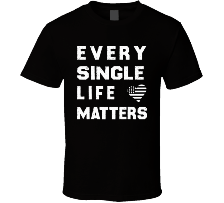 Every Single Life Matters All Lives Matter T Shirt