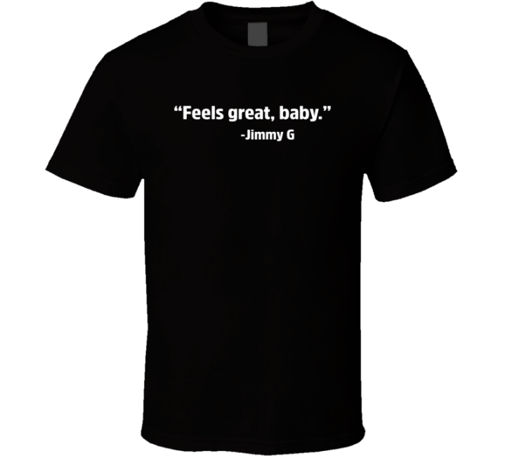 Feels Great Baby Jimmy G George Kettle Inspired T Shirt