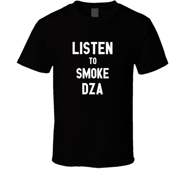 Listen To Smoke Dza Rock Music Band T Shirt