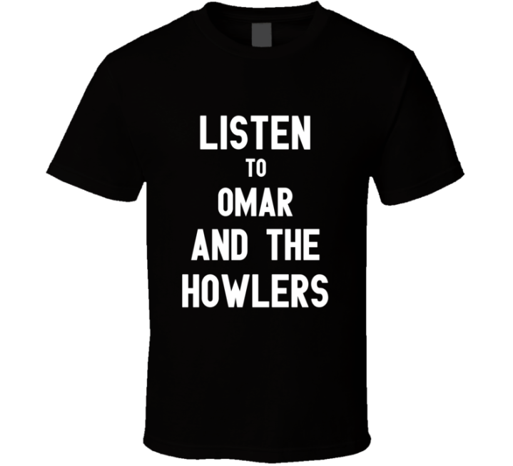 Listen To Omar And The Howlers Rock Music Band T Shirt