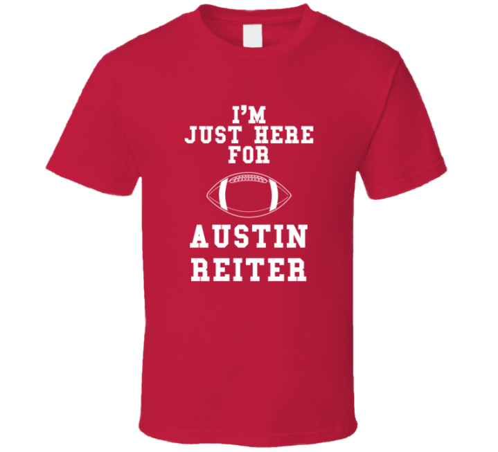 I'm Just Here For Austin Reiter Kansas City Football Game Day T S