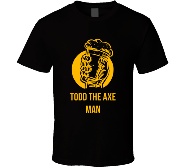 Todd The Axe Man Beer Lover Brewing Advocate Homebrew Gift T Shirt