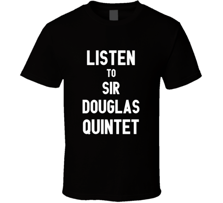 Listen To Sir Douglas Quintet Rock Music Band T Shirt