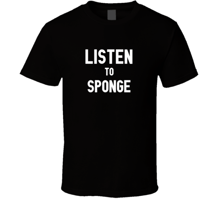 Listen To Sponge Rock Music Band T Shirt