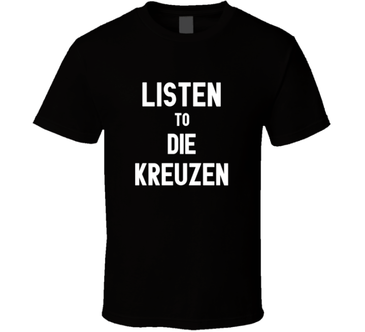 Listen To Die Kreuzen Rock Music Band T Shirt