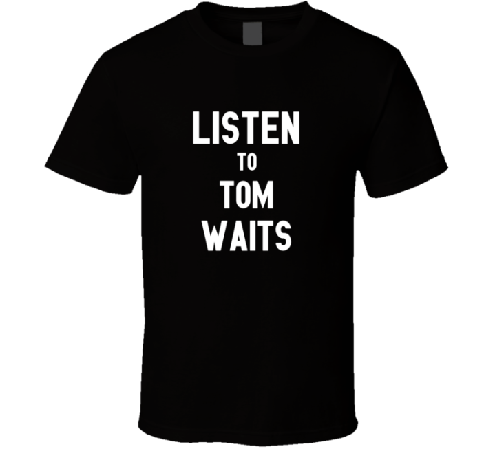 Listen To Tom Waits Rock Music Band T Shirt