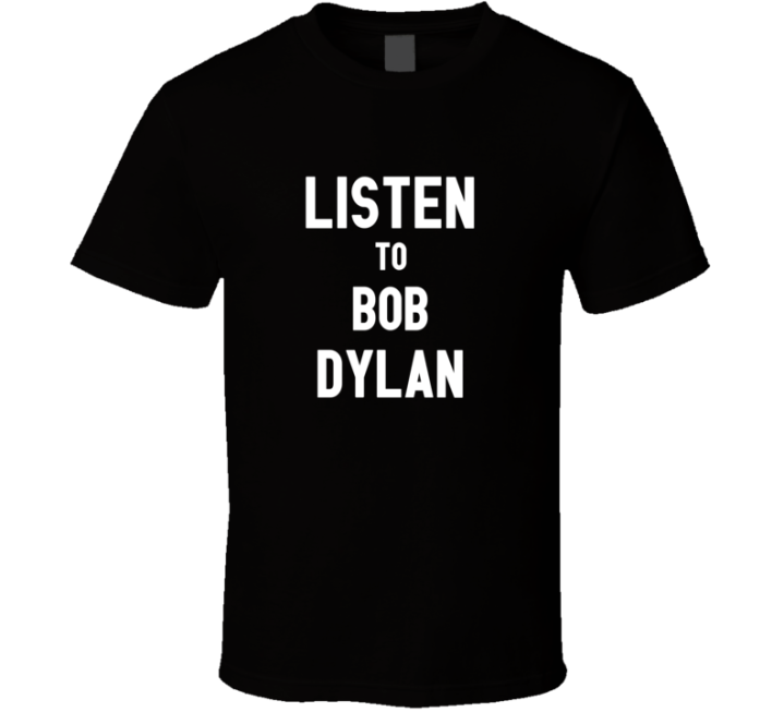 Listen To Bob Dylan Rock Music Band T Shirt