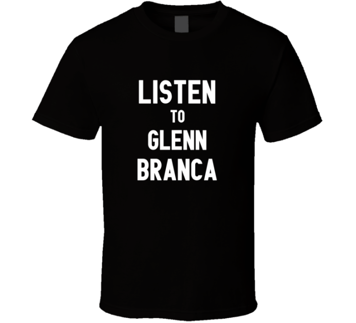 Listen To Glenn Branca Rock Music Band T Shirt