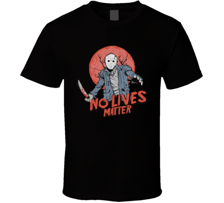 No Lives Matter Jason Friday Horror Movie T Shirt