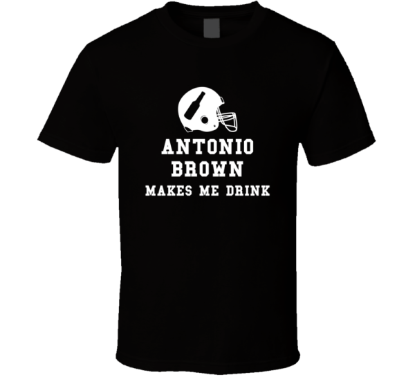 Antonio Brown Makes Me Drink Pittsburgh Football Game Day T Shirt