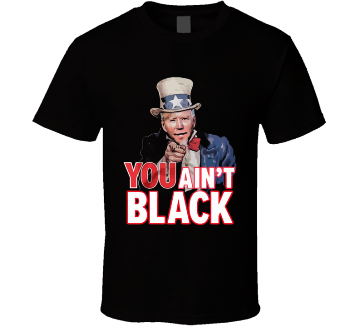 Joe Biden You Ain't Black 2020 Elections T Shirt