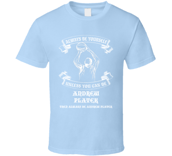 Always Be Yourself Andrew Platek Unc Basketball T Shirt