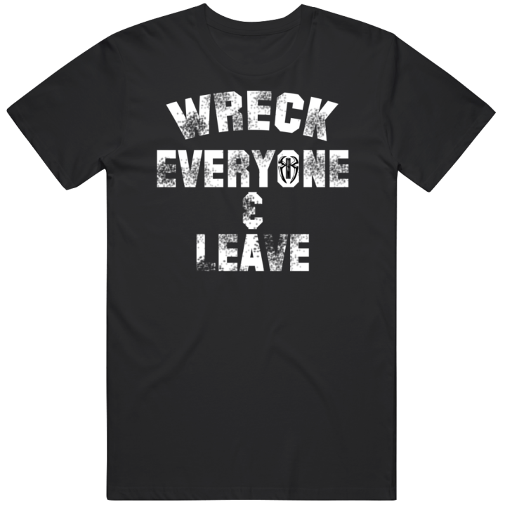 Roman Reigns Wreck Everyone And Leave Wrestling T Shirt