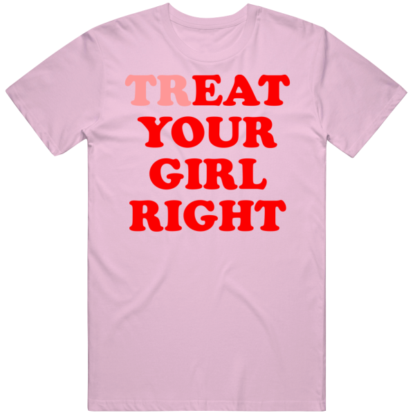 Treat Eat Your Girl Right T Shirt