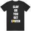 Slay Or You Get Eaten T Shirt