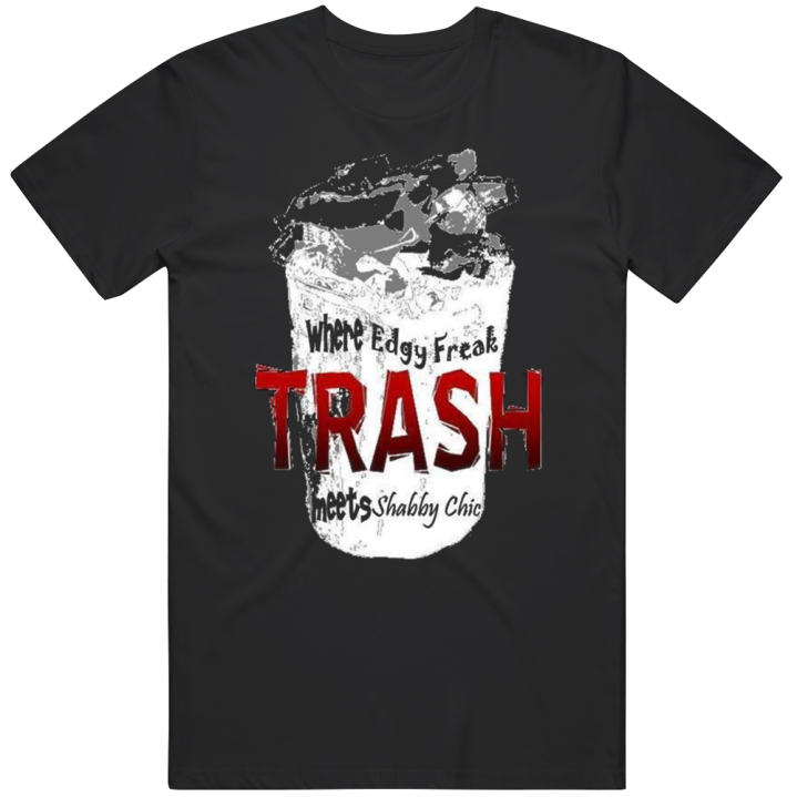 Where Edgy Freak Meets Shabby Chic Trash Waste Management T Shirt