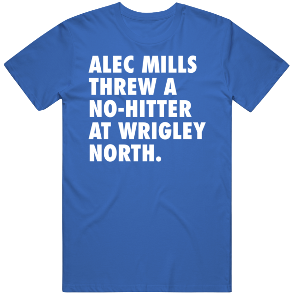 Alec Mills Threw A No-hitter At Wrigley North T Shirt