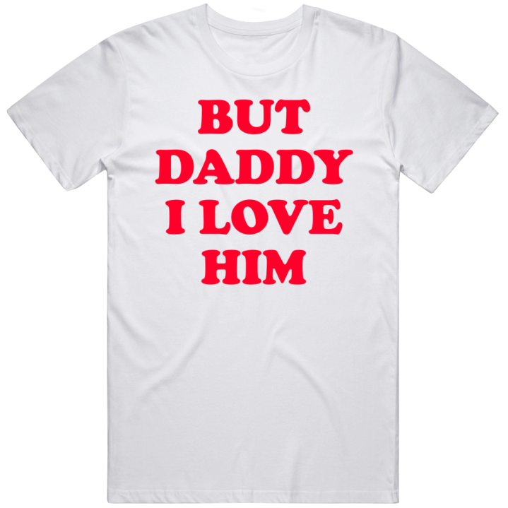 But Daddy I Love Him Bts T Shirt