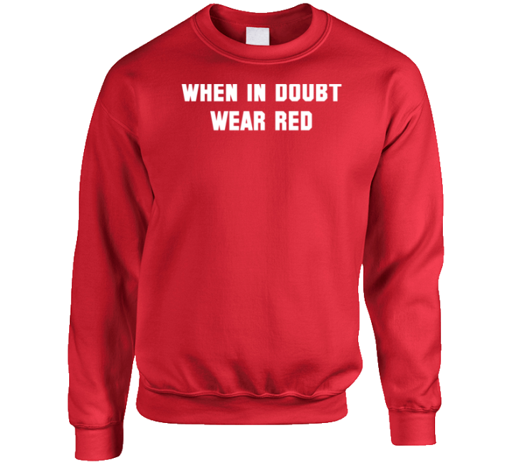 When In Doubt Wear Red  Long Sleeve Sweatshirt Crewneck Sweatshirt