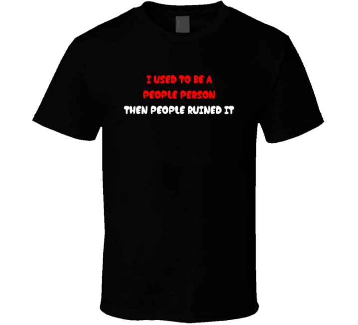 I Used To Be A People Person Funny Gift T Shirt