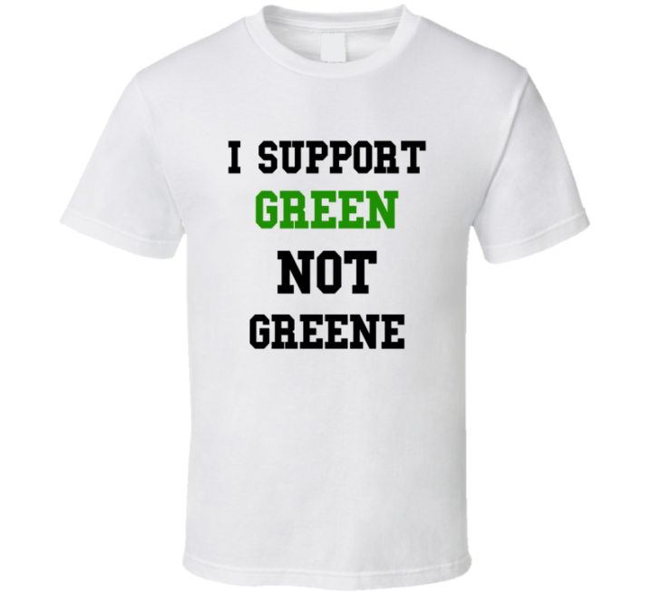 I Support Green Not Marjorie Greene T Shirt