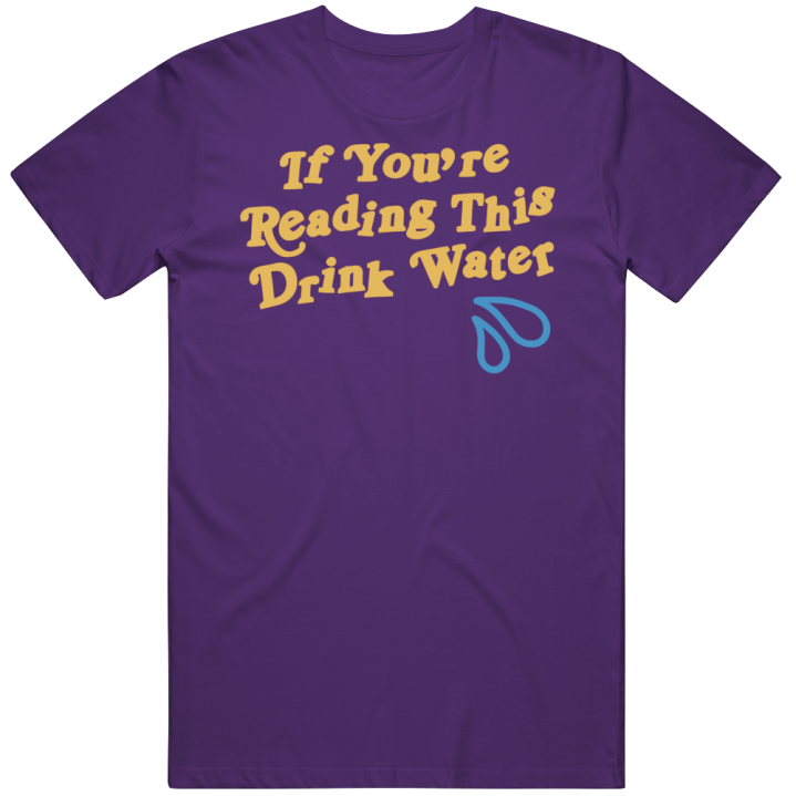 If You're Reading This Drink Water Workout T Shirt