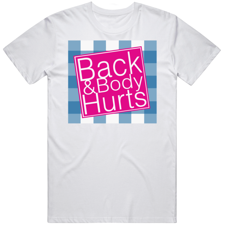 Back And Body Hurts Body Works Parody T Shirt