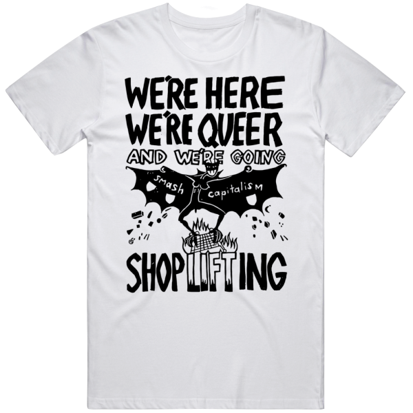 We're Here We're Queer And We're Going Shoplifting T Sh