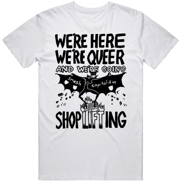 We're Here We're Queer And We're Going Shoplifting T Sh