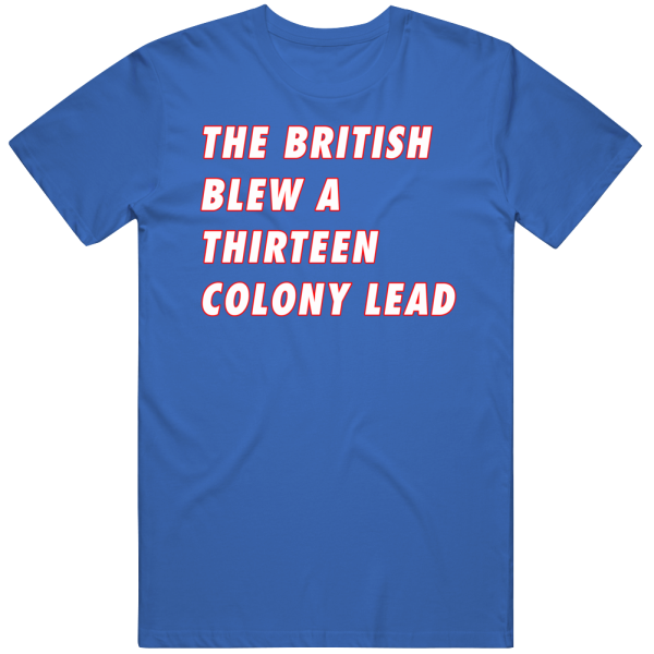 The British  Blew A Thirteen Colony Lead T Shirt