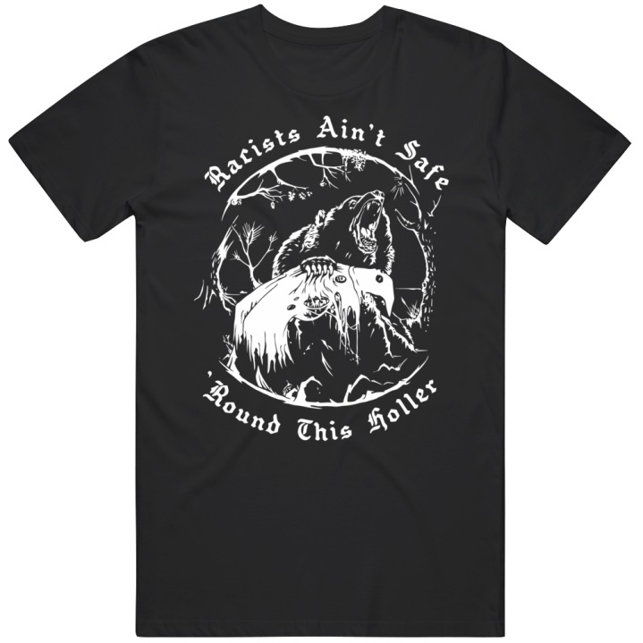 Racist Ain't Safe Around This Holler T Shirt