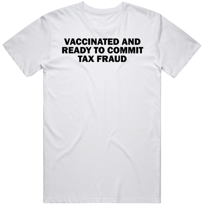 Vaccinated And Ready To Commit Tax Fraud Cpa Accounting T Shirt