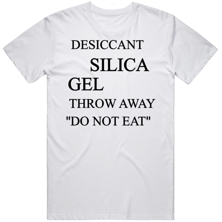 Dessicant Silica Gel Throw Away Do Not Eat T Shirt