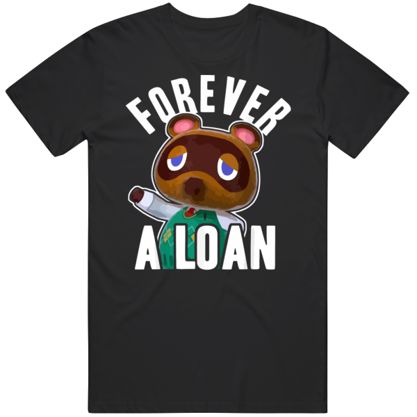 Animal Crossing Tom Nook Forever A Loan T T Shirt