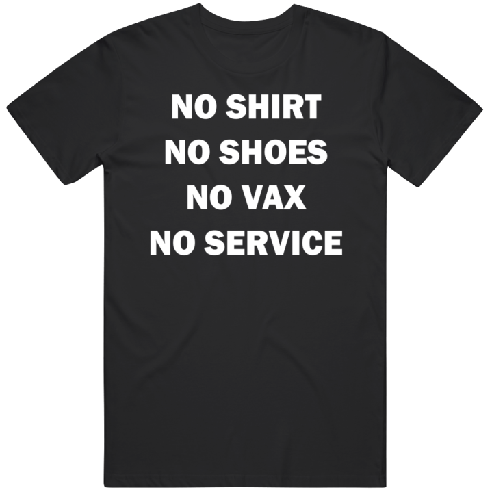 No Shirt No Shoes No Vax No Service T Shirt