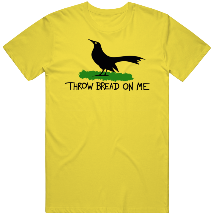 Throw Bread On My Crow Black Bird T Shirt